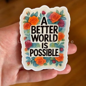 A Better World is Possible Sticker | Anti Trump Sticker, Empowerment, Anti Fascism, Protest, Human Rights, Political Activism, Resistance