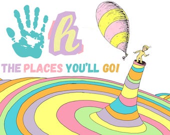 May include: A colorful illustration of a handprint, the letter "h", and a person in a yellow outfit standing on a striped tower. The person is holding a pink and yellow balloon. The text "THE PLACES YOU'LL GO!" is written below the illustration.