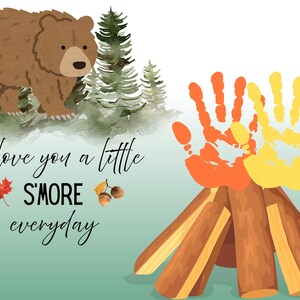 May include: A whimsical illustration features a brown bear standing near pine trees, with the text "I love you a little S'more everyday." Handprints in orange and yellow are above a campfire.