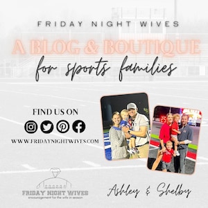 May include: Promotional graphic for "Friday Night Wives," a blog and boutique for sports families. The image features text, social media icons, and photos of families. The website address is www.fridaynightwives.com.