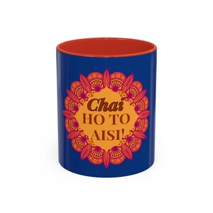 Indian Chai Lover Mug, Chai Ho to Aisi, Accent Coffee Mug, Indian Tea Mug, Chai Lover Gift, 11oz Mug