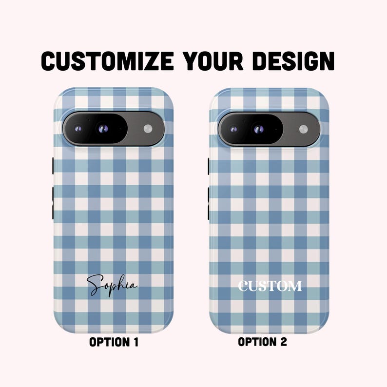 May include: Two phone cases featuring a blue and white gingham check pattern. The text CUSTOMIZE YOUR DESIGN appears at the top. Option 1 displays the name Sophia in script, while Option 2 displays the word CUSTOM in a bold, white serif font.
