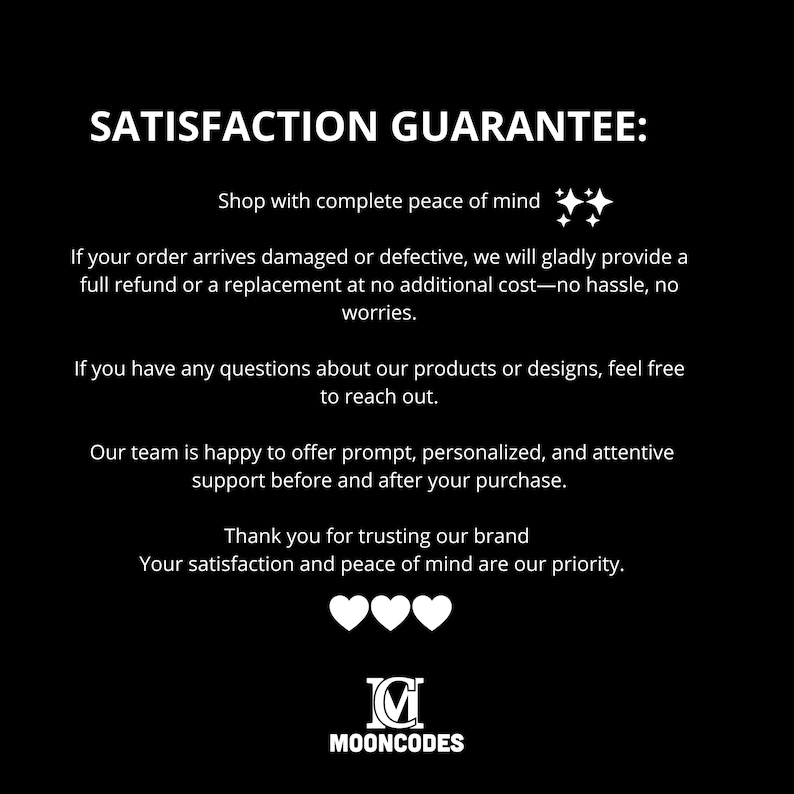 May include: Black graphic with white text: "SATISFACTION GUARANTEE:" followed by a guarantee of a full refund or replacement for damaged orders. Includes the brand logo "MOONCODES".