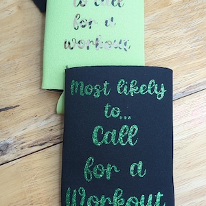 Most Likely To Call For A Workout / can koozie for horse shows