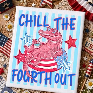 May include: A canvas print featuring a pink alligator wearing star-shaped sunglasses and floating on a red, white, and blue inner tube. The text "CHILL THE FOURTH OUT" is displayed in blue. The background has blue and white stripes and star accents.