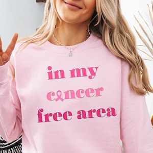 In My Cancer Free Area Sweatshirt Pink Ribbon Sweatshirt Cancer Awareness Breast Cancer Month Cancer Survivor Tee Cancer Fighter Shirt