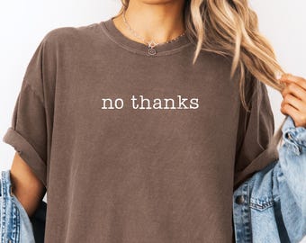 Comfort Colors® No Thanks Shirt Funny Shirt for Her Sarcasm Shirt Antisocial Shirt Hipster T-Shirt Introvert Shirt Humor Shirt Awkward Shirt
