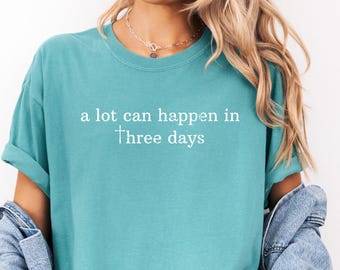 Comfort Colors® Er kan veel gebeuren in drie dagen Shirt Paasshirt voor moeder Religieus Paasdag Jezus shirts voor dames religieus moedershirt