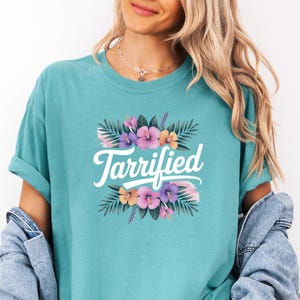 Comfort Colors® Floral TARRIFIED T-Shirt Anti-Corruption Shirt Funny Political Shirt for Her Anti Trump Tariffs Shirt Anti Maga T-Shirt
