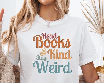 Lesen Sie Bücher be Kind bleiben seltsam Shirt für sie Buch Leser Shirt Englisch Lehrer Shirt Buch-Liebhaber Geschenk Geschenk für Bibliothekar Buch-Liebhaber Shirt