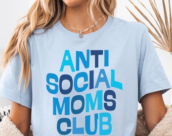 Anti Social Mom's Club Shirt Funny Mom Gift  Anti Social Moms T-Shirt New Mom Gift Birthday Mom Gift Mothers Day Gift Funny Mama Shirt