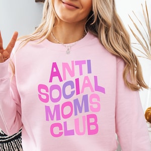 Anti Social Mom&#39;s Club Sweatshirt Funny Mom Gift  Anti Social Moms Hoodie New Mom Gift Birthday Mom Gift Mothers Day Gift Funny Mama Shirt