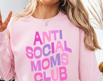 Anti Social Mom's Club Sweatshirt Funny Mom Gift  Anti Social Moms Hoodie New Mom Gift Birthday Mom Gift Mothers Day Gift Funny Mama Shirt