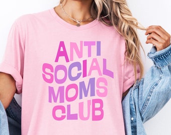 Anti Social Mom's Club Shirt Funny Mom Gift  Anti Social Moms T-Shirt New Mom Gift Birthday Mom Gift Mothers Day Gift Funny Mama Shirt