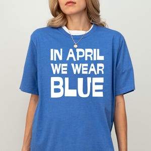 In April We Wear Blue For Autism Awareness Shirt for Mom Autism Awareness T-Shirt Autism Shirt Blue Autism Month Shirt Autism Teacher Shirt
