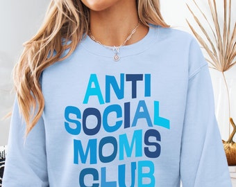 Anti Social Mom's Club Sweatshirt Funny Mom Gift  Anti Social Moms Hoodie New Mom Gift Birthday Mom Gift Mothers Day Gift Funny Mama Shirt