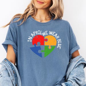Comfort Colors® In April We Wear Blue For Autism Awareness Shirt for Mom Autism Autism Shirt Blue Autism Month Shirt Autism Teacher Shirt