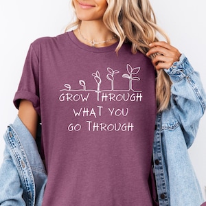Grow Through What You Go Through Shirt for Her Motivational Shirt Plant Based Shirt Plant Lady Shirt Wildflower T-shirt Inspirational Shirt