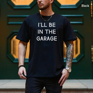 I&#39;ll be In The Garage Shirt, Funny Shirt Men, Fathers Day Gift, Funny Mechanic Tee, Dad Husband Shirt From Kids, Husband Gift, Garage TShirt