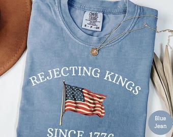 Comfort Colors® Rejecting Kings Since 1776 Protest T-Shirt Pro Democracy Shirt Anti Authoritarianism Shirt No Kings Shirt Anti Trump Shirt