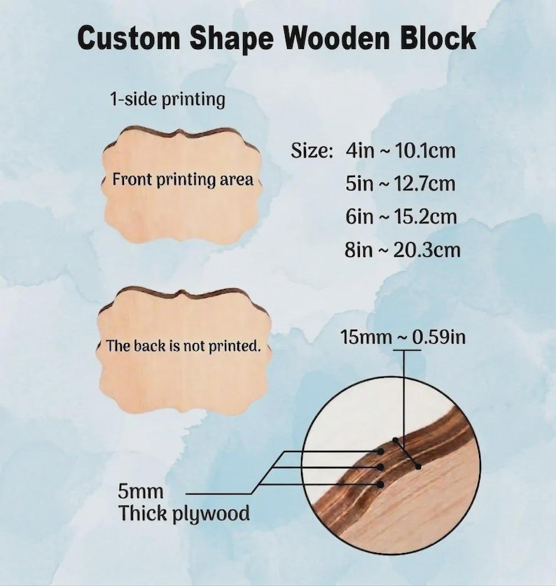 May include: Custom Shape Wooden Block with 1-side printing. Available sizes: 4in, 5in, 6in, and 8in. The block is made of 5mm thick plywood, measuring 0.59in thick. The front printing area is shown, and the back is not printed.