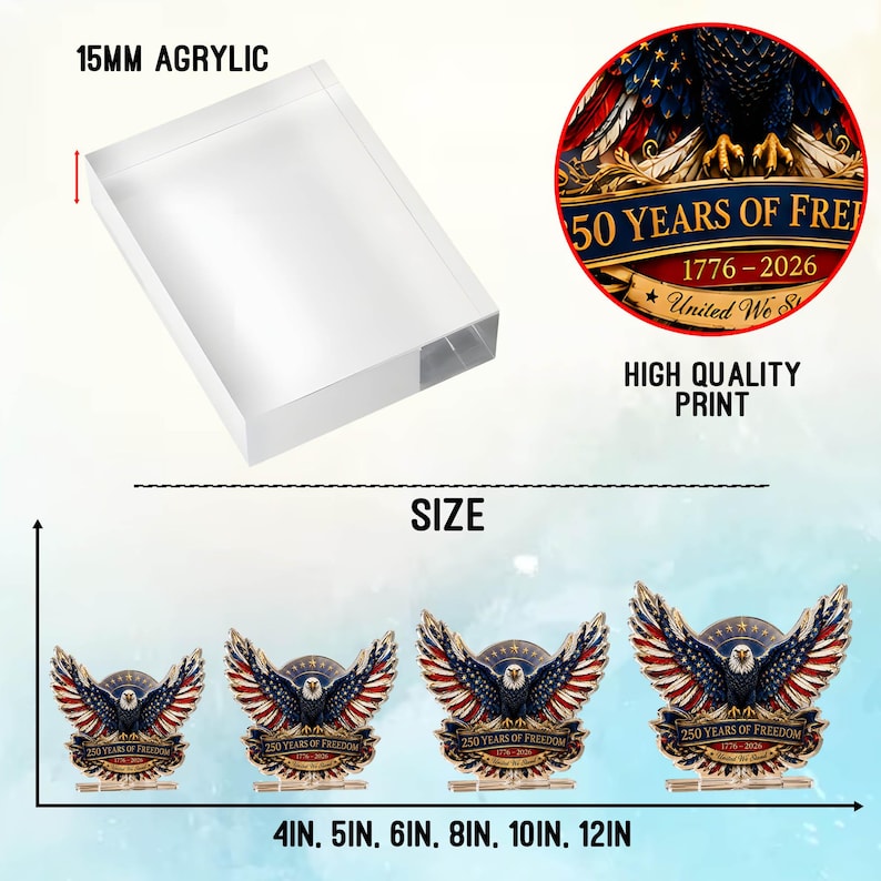 May include: A clear 15mm thick acrylic block and four eagle-shaped displays featuring a high-quality print of an eagle with American flag wings, the text 250 YEARS OF FREEDOM, 1776-2026, and United We Stand. Available in 4in, 5in, 6in, 8in, 10in, and 12in sizes.