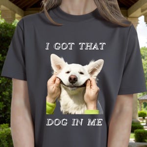 Custom Funny Face Shirt with Text, I Got That Dog in Me Shirt, Personalized Quote Shirt, Custom Funny Positive Saying Shirt, Birthday Gift