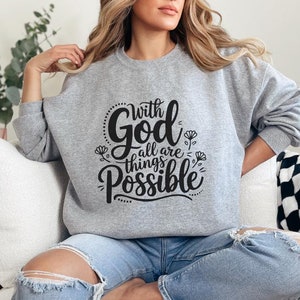 With God All Things Are Possible Crewneck Christian Sweatshirt Bible Verse Hoodie Religious Shirt Women Christian Gift for Her Faith Sweater