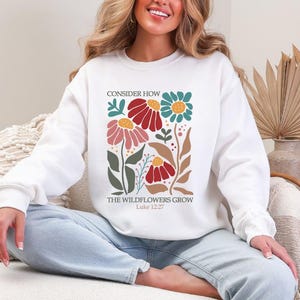 Consider How the Wildflowers Grow Christian Crewneck Sweatshirt Girly Christian Sweatshirt Floral Sweatshirt Spring Wildflower Crewneck Gift