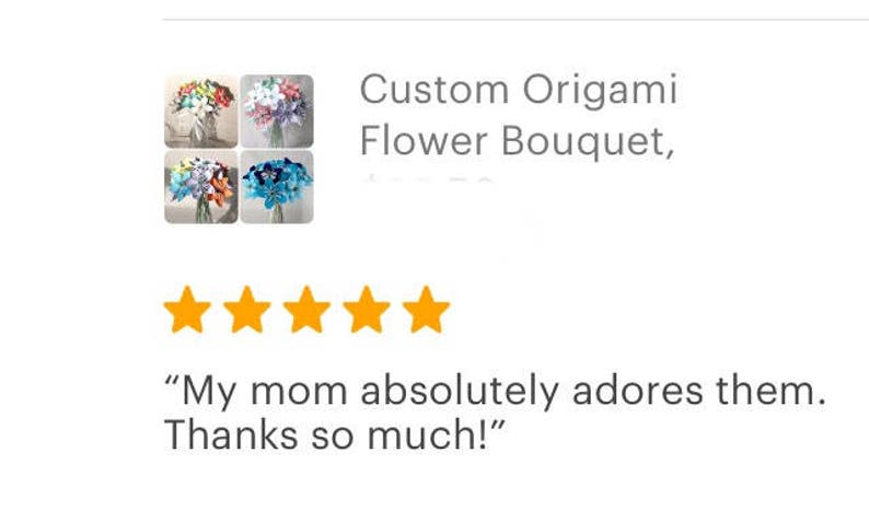 Puede incluir: Imagen de un ramo de flores de origami personalizado con cuatro ejemplos de ramos de diferentes colores. El texto dice: "A mi madre le encantan. &iexcl;Muchas gracias!" con cinco estrellas doradas.