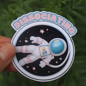 Dissociating – Space-Themed Mental Health Dark Humor Sticker, BPD Depression Therapy Funny Decal