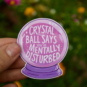 Crystal Ball Mental Health Sticker, BPD Dark Humor Decal for Waterbottles and Laptops, BiPolar PTSD, Borderline Personality Disorder