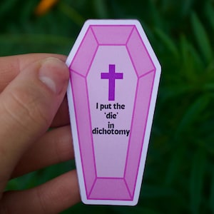 BPD Mental Health Dark Humor Sticker,&quot;I Put The &#39;Die&#39; in Dichotomy&quot; Personality Disorder Custom Vinyl Decal, Borderline Personality Disorder