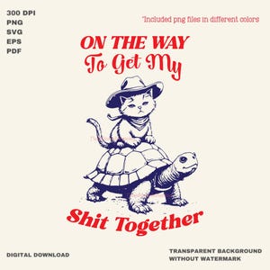 On the Way to Get My Sh!t Together SVG PNG, Funny Meme PNG Trendy Humor Sarcastic Snarky Sassy Retro Vintage Funny Sumblimation Designs Tees