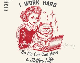 I work hard png svg, png for cat lover, trendy png, vintage retro png, Sarcastic Sassy Humor png, Office Worker png, png for shirt, mug