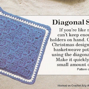 May include: A blue crocheted pot holder with a white border. The pot holder is made using a diagonal shell stitch. The text "Diagonal Shell" is at the top of the image. The text below reads: "If you're like me, you can't keep enough pot holders on hand. Carolyn Christmas designed this basketweave pot holder using the diagonal shell. Make it quickly with a small amount of yarn. Pattern on page 38."