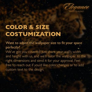 May include: Text overlay on a cheetah print background. The text reads "Color & Size Customization" and explains how to adjust the size of a wallpaper to fit a space. It also mentions the ability to customize colors and add text to the design.
