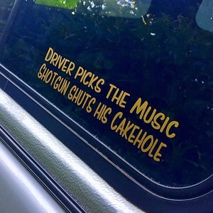 Driver Picks the Music, Shotgun Shuts his Cakehole Decal Sticker