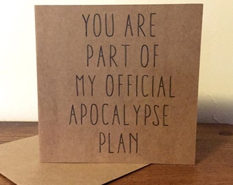 You are part of my Official Apocalypse  Plan - Alternative Valentines Card - Love Friendship