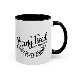 Tired Humor Coffee Mug, Gift for Coffee Lovers, Funny Mug for Friends, Quirky Drinkware, Office Humor Cup