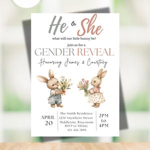 May include: A gender reveal party invitation with a light pink and gray color scheme. The invitation features two bunnies holding flowers, one with blue flowers and one with pink flowers. The text on the invitation reads "He or She? What will our little bunny be? Join us for a Gender Reveal Honoring James & Courtney. April 20, 2PM to 4PM. The Smith Residence, 1234 Anywhere Street, Middleton, Wisconsin. RSVP to Tiffany, 123-456-7899."