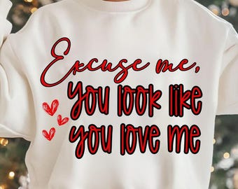 Excuse Me You Look Like You Love Me Png, Red Valentine Design