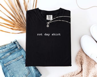 Rot Day Shirt - Unisex T-shirt, Minimalism Design, Pop Culture Slang, Trendy, Comfy Quote, Sleep Tee, Comfortable Fashion Top, Casual