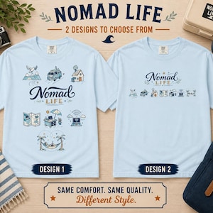 May include: Two light blue t-shirts with the text "NOMAD LIFE" and two different designs. Design 1 features illustrations of a mountain, van, house, map, desk, and wifi symbol. Design 2 has similar illustrations. The text "SAME COMFORT. SAME QUALITY. Different Style." is also present.