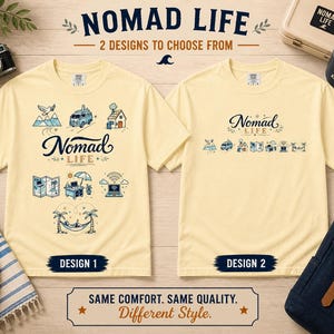 May include: Two light yellow t-shirts with the text "NOMAD LIFE" and different graphic designs. Design 1 features illustrations of mountains, a van, a house, a map, a desk, and a laptop. Design 2 has a similar layout. The text "SAME COMFORT. SAME QUALITY. Different Style." is also visible.