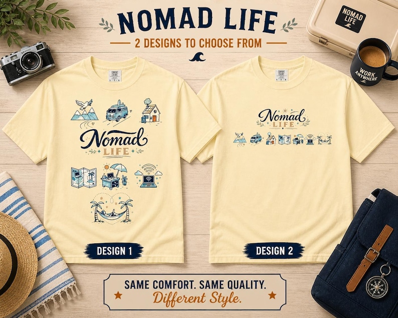 May include: Two light yellow t-shirts with the text "NOMAD LIFE" and different graphic designs. Design 1 features illustrations of mountains, a van, a house, a map, a desk, and a laptop. Design 2 has a similar layout. The text "SAME COMFORT. SAME QUALITY. Different Style." is also visible.