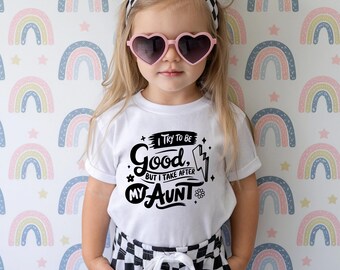 Girls Toddler T-Shirt, I Try To Be Good But I Take After My Aunt, Sassy and Fun Sayings, Soft Cotton Unisex Tee for Kids, Sizes 2T-5T, Fun