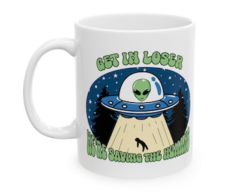 Alien "Get In..." Ceramic Mug, Funny Space Coffee Cup, UFO Lover, Extraterrestrial Tea Mug, Sci-Fi Kitchen Decor, Area 51 Gift, Alien