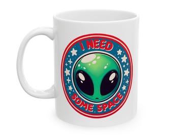 Alien "...Need Space" Ceramic Mug, Funny Space Coffee Cup, UFO Lover, Extraterrestrial Tea Mug, Sci-Fi Kitchen Decor, Area 51 Gift, Alien