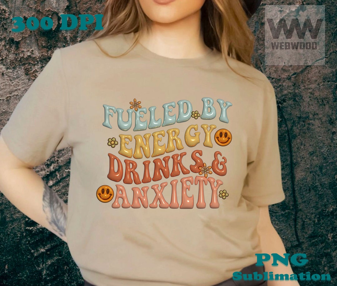 Fueled by Energy Drinks and Anxiety PNG Mental Health Png Etsy